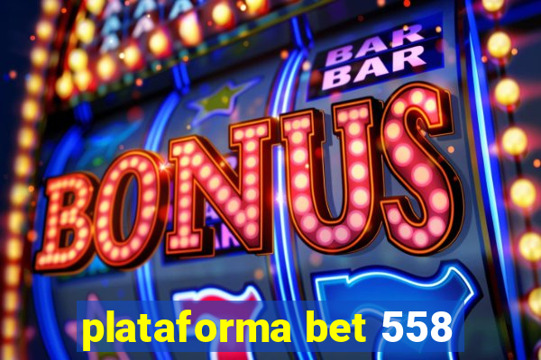 plataforma bet 558